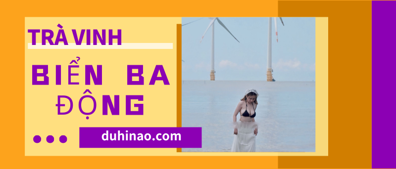 Biển Ba Động Trà Vinh Review tất tần tật từ A-Z