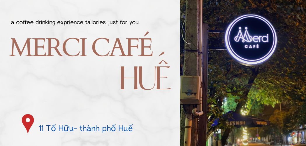 Merci Café Huế – Quán cà phê Việt đậm chất Huế, không gian đẹp ngay trung tâm thành phố