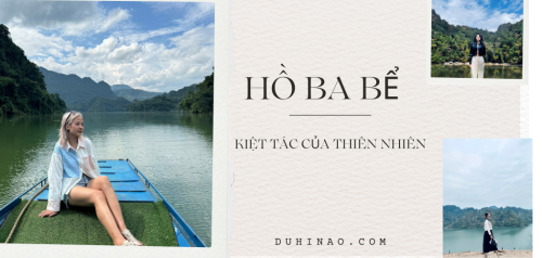 Hồ Ba Bể vẻ đẹp hùng vĩ giữa núi rừng Tây Bắc