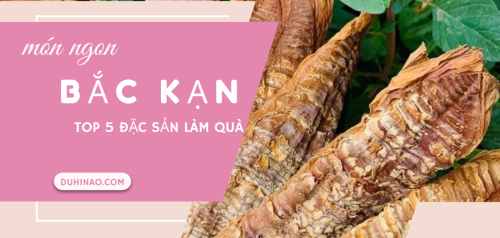 Đi Bắc Kạn ăn gì? 5 đặc sản Bắc Kạn  gây thương nhớ